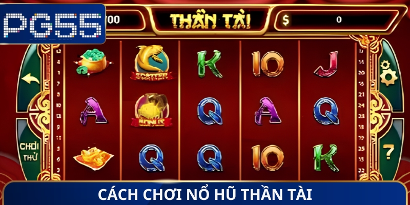 Cách chơi nổ hũ thần tài