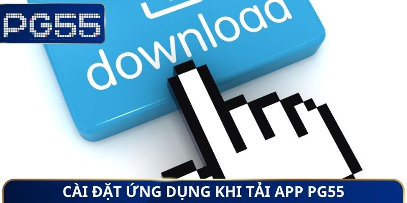 Cài đặt ứng dụng khi tải App PG55