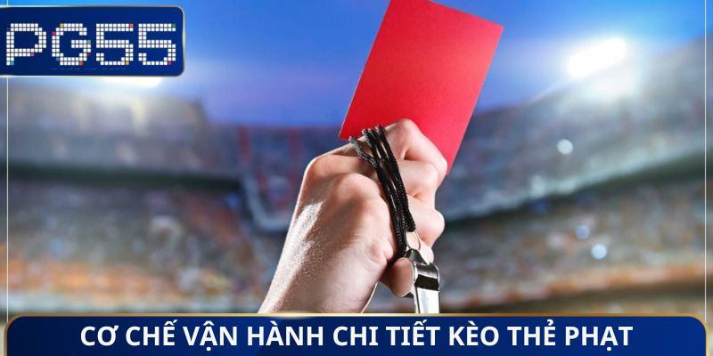 Cơ chế vận hành chi tiết kèo thẻ phạt