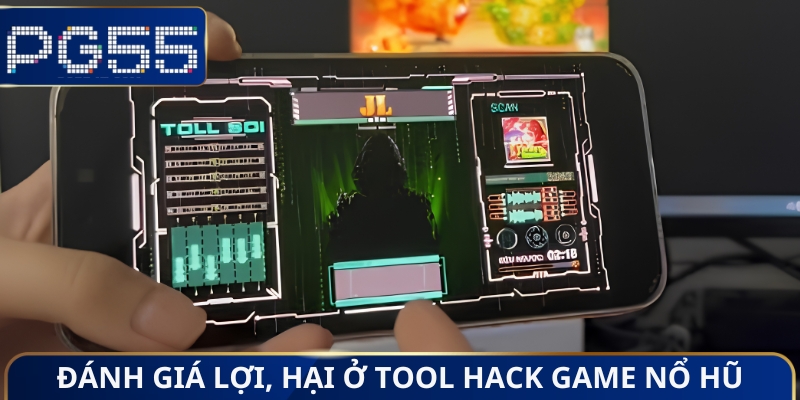 Đánh giá lợi, hại ở tool hack game nổ hũ