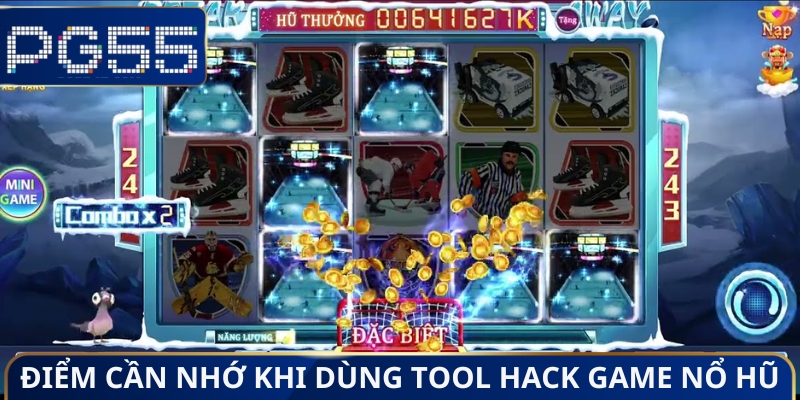 Điểm cần nhớ khi dùng tool hack game nổ hũ