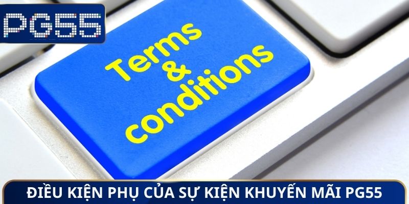 Điều kiện phụ của sự kiện khuyến mãi PG55