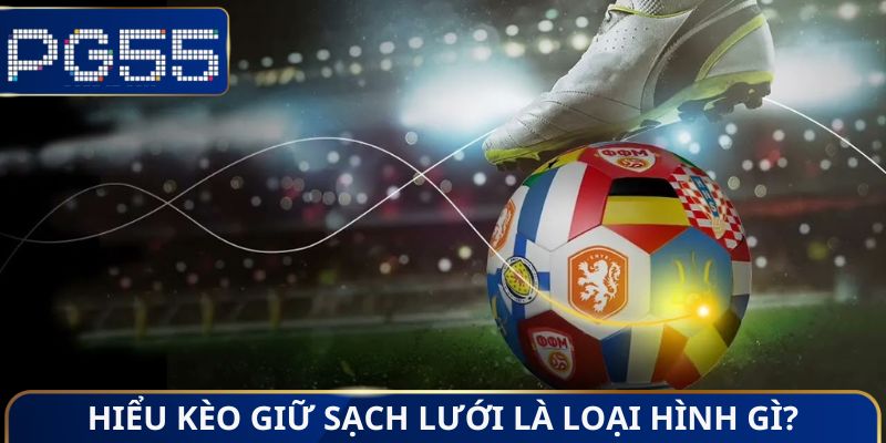 Hiểu kèo giữ sạch lưới là loại hình gì?