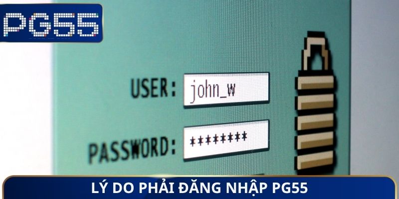 Lý do phải đăng nhập PG55
