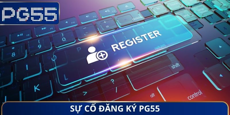 Sự cố đăng ký PG55