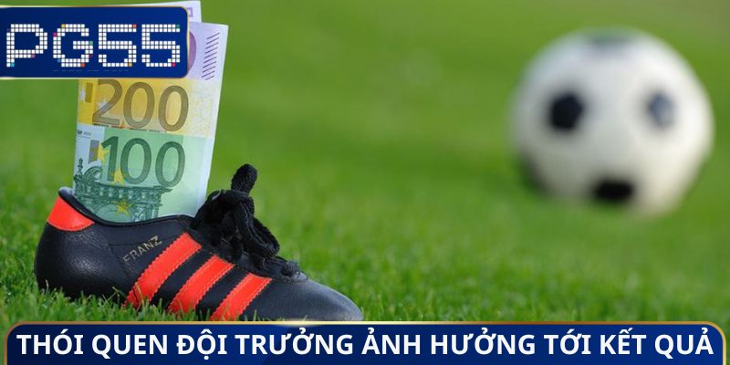 Thói quen đội trưởng ảnh hưởng tới kết quả