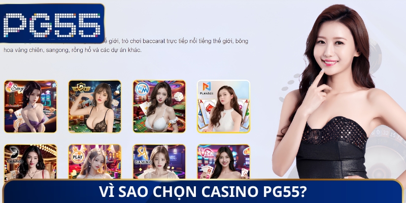 Vì sao chọn Casino PG55?